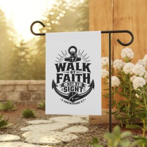 Trusting The Anchor™ | Walk By Faith Garden Flag | 2 Corinthians 5:7